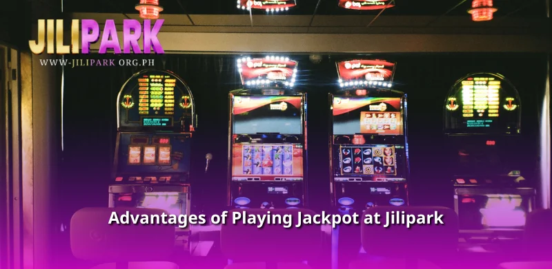 Advantages of Playing Jackpot at Jilipark