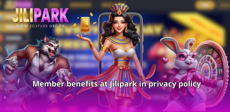 Member benefits at Jilipark in privacy policy