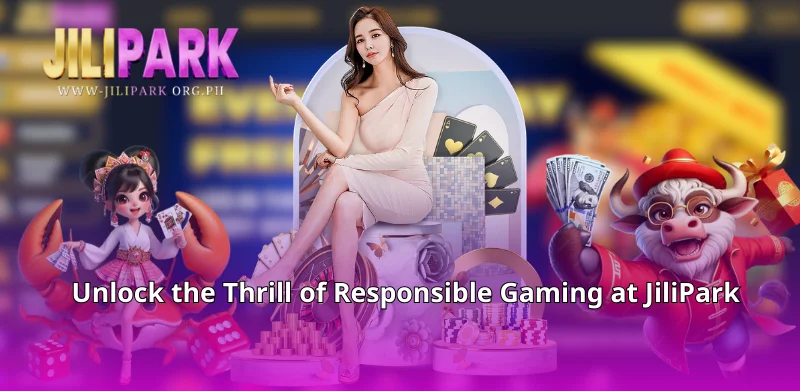 Unlock the Thrill of Responsible Gaming at JiliPark